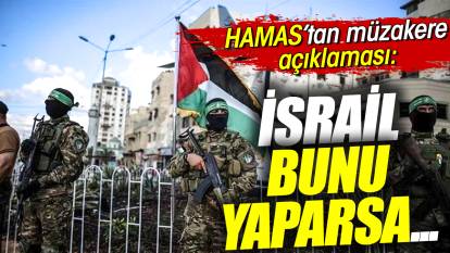 Hamas'tan müzakere açıklaması 'İsrail bunu yaparsa..'