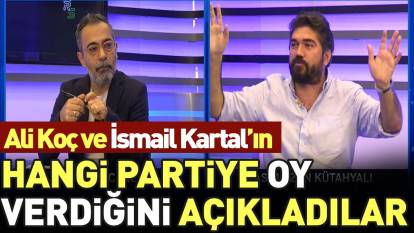 Ali Koç ve İsmail Kartal'ın hangi partiye oy verdiğini açıkladılar
