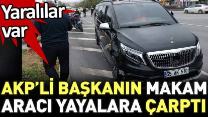 AKP’li başkanın makam aracı yayalara çarptı. Yaralılar var
