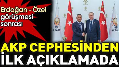 Erdoğan - Özel görüşmesi sonrası AKP cephesinden ilk açıklama