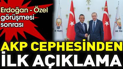Erdoğan - Özel görüşmesi sonrası AKP cephesinden ilk açıklama