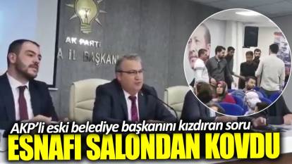 AKP’li eski belediye başkanını kızdıran soru! Esnafı salondan attırdı: Çık dışarı