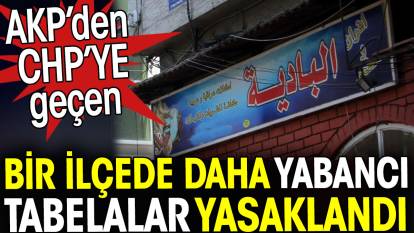 AKP'den CHP'ye geçen bir kentte daha yabancı tabelalar yasaklandı