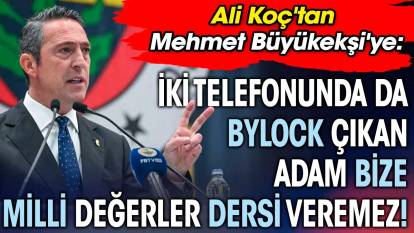 Ali Koç'tan Mehmet Büyükekşi'ye: İki telefonunda da ByLock çıkan adam bize milli değerler dersi veremez!
