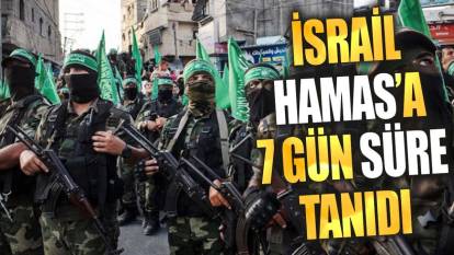 İsrail Hamas'a 7 gün süre tanıdı