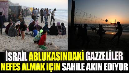 İsrail ablukasındaki Gazzeliler "nefes almak için" sahile akın ediyor
