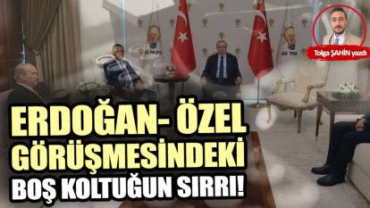 Erdoğan Özel görüşmesindeki boş koltuğun sırrı!
