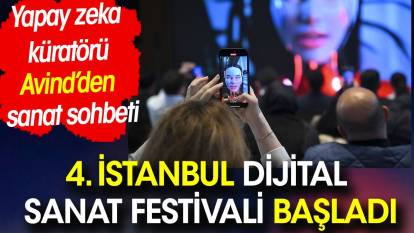 4. İstanbul Dijital Sanat Festivali başladı. Yapay zeka küratörü Avind’den sanat sohbeti