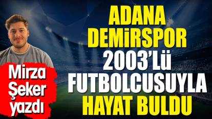 Adana Demirspor'u 2003'lü futbolcusu kurtardı. Mirza Şeker yazdı