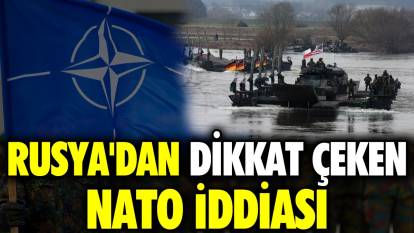 Rusya'dan dikkat çeken NATO iddiası