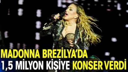Madonna Brezilya’da 1,5 milyon kişiye konser verdi