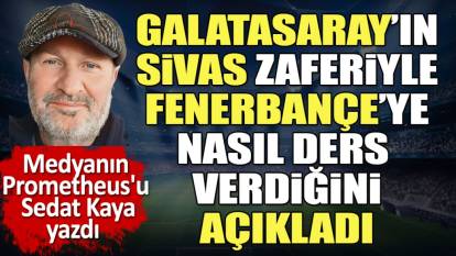 Galatasaray Fenerbahçe'ye ders verdi. Sedat Kaya açıkladı