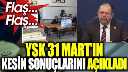 Son dakika… YSK 31 Mart’ın kesin sonuçlarını açıkladı