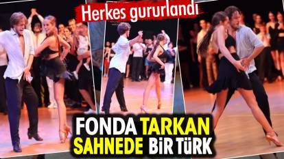 Fonda Tarkan sahnede bir Türk. Herkes gururlandı