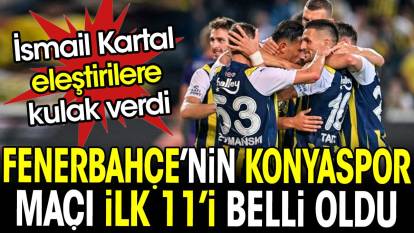 Fenerbahçe'nin Konyaspor maçı ilk 11'i belli oldu. İsmail Kartal eleştirilere kulak verdi