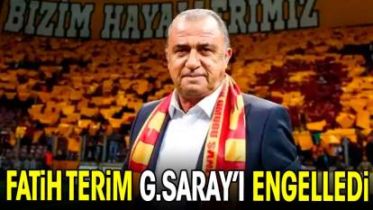 Fatih Terim Galatasaray'ı engelledi