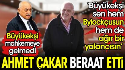 Ahmet Çakar beraat etti. 'Hem bylockçusun hem de yalancısın' dediği Büyükekşi mahkemeye gelmedi
