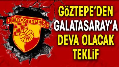 Göztepe'den Galatasaray'a deva olacak teklif