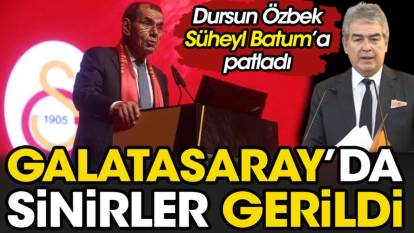 Galatasaray'da sinirler gerildi. Dursun Özbek Süheyl Batum'a patladı