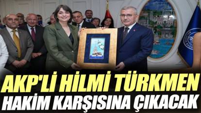 AKP'li Hilmi Türkmen hakim karşısına çıkacak