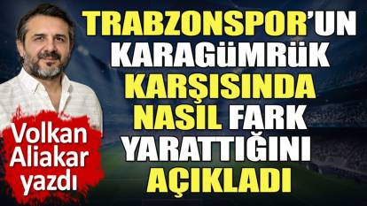 Trabzonspor'un Karagümrük karşısında nasıl 'fark' yarattığını açıkladı