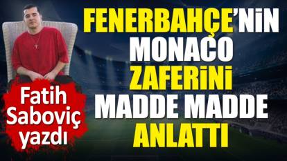 İşte Fenerbahçe işte zafer. Monaco galibiyetini madde madde açıkladı