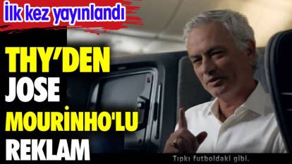 THY'den Jose Mourinho'lu reklam. İlk kez yayınlandı