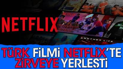 Türk filmi Netflix’te zirveye yerleşti