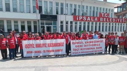 AKP'li İpsala Belediyesi'nden işten çıkarılan işçilerden eylem