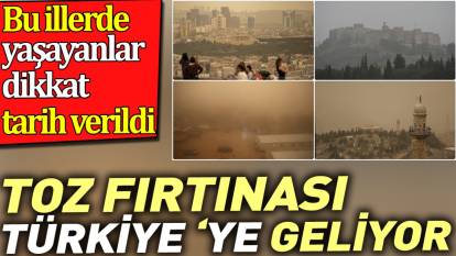 Toz fırtınası Türkiye ye geliyor. Bu illerde yaşayanlar dikkat tarih verildi