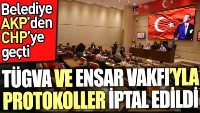 CHP'den AKP'ye geçen belediyede TÜGVA ve Ensar Vakfı'yla imzalanan protokoller iptal edildi