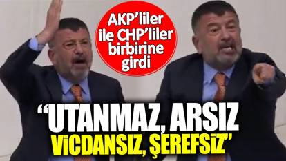AKP’liler ile CHP’liler Meclis’te birbirine girdi: Utanmaz, arsız, vicdansız, şerefsiz