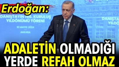 Erdoğan: Adaletin olmadığı yerde refah olmaz