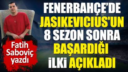 Fenerbahçe'de Jasikevicius'un 8 sezon sonra başardığı ilki açıkladı