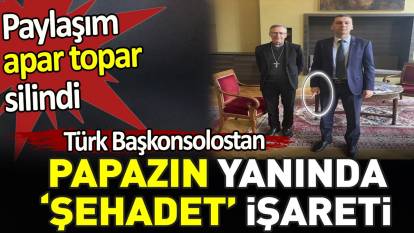 Türk Başkonsolostan papazın yanında "şehadet" işareti. Paylaşım apar topar silindi