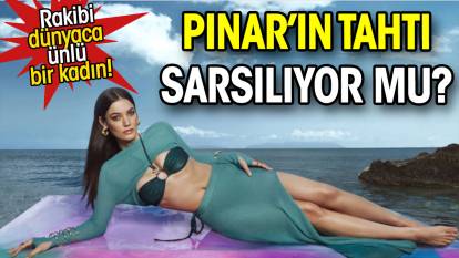 Pınar'ın rakibi dünyaca ünlü bir yıldız