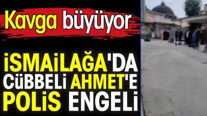 İsmailağa'da Cübbeli Ahmet'e polis engeli. Kavga büyüyor