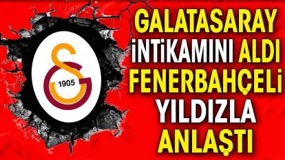 Galatasaray intikamını aldı. Fenerbahçeli yıldızla anlaştı