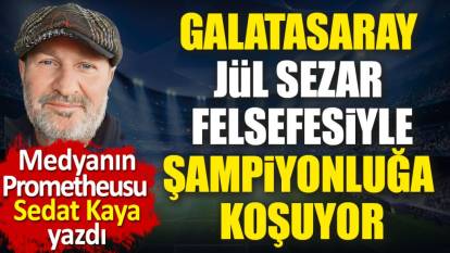 Galatasaray Jül Sezar Felsefesi ile şampiyonluğa koşuyor