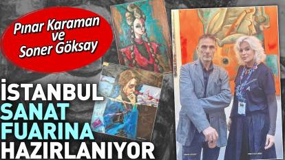 Pınar Karaman ve Soner Göksay İstanbul Sanat Fuarına hazırlanıyor