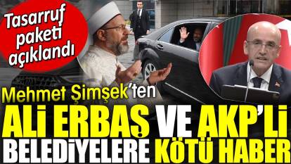 Mehmet Şimşek'ten Ali Erbaş ve AKP'li belediyelere kötü haber