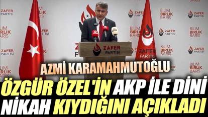 Azmi Karamahmutoğlu Özgür Özel'in AKP ile dini nikah kıydığını açıkladı