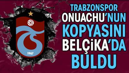 Trabzonspor Onuachu'nun kopyasını Belçika'da buldu. 1.97'lik dev operasyon