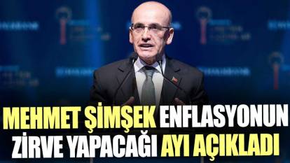 Mehmet Şimşek enflasyonun zirve yapacağı ayı açıkladı