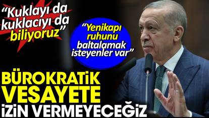 Erdoğan'dan flaş açıklamalar: Bürokratik vesayete izin vermeyeceğiz
