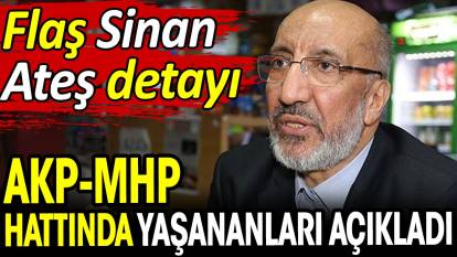 İslamcıların bir bileni Dilipak AKP-MHP hattında yaşananları açıkladı. Flaş Sinan Ateş detayı