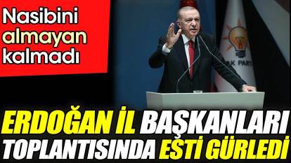 Erdoğan il başkanları toplantısında esti gürledi