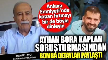 Hanefi Avcı’dan bomba açıklamalar! Ayhan Bora Kaplan soruşturması Ankara Emniyeti’nde neden fırtına koparttı