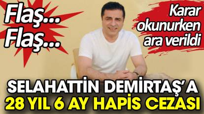 Flaş... Flaş... Selahattin Demirtaş'a 28 yıl 6 ay hapis cezası