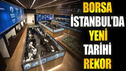 Borsa İstanbul’da yeni tarihi rekor